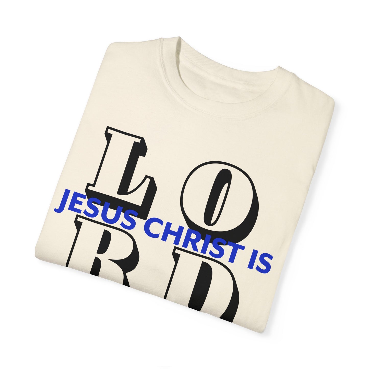 "Jesus Christ is LO RD"Unisex Garment-Dyed T-shirt