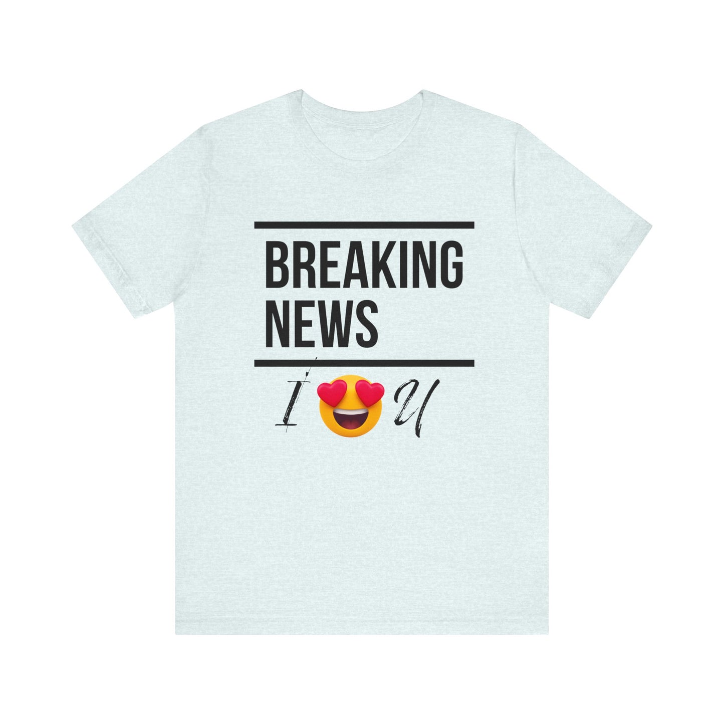 "BREAKING NEWS I (HEART EYES EMOJEE) U" Unisex Jersey Short Sleeve Tee