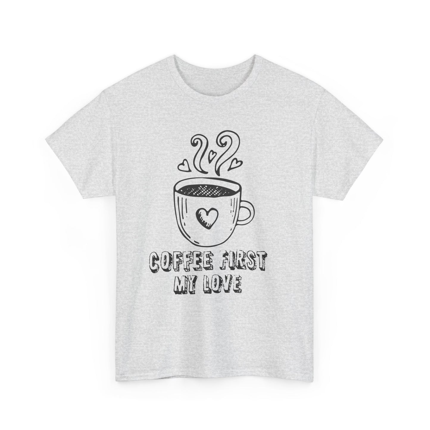 "COFFEE FIRST MY LOVE" Unisex Heavy Cotton Tee