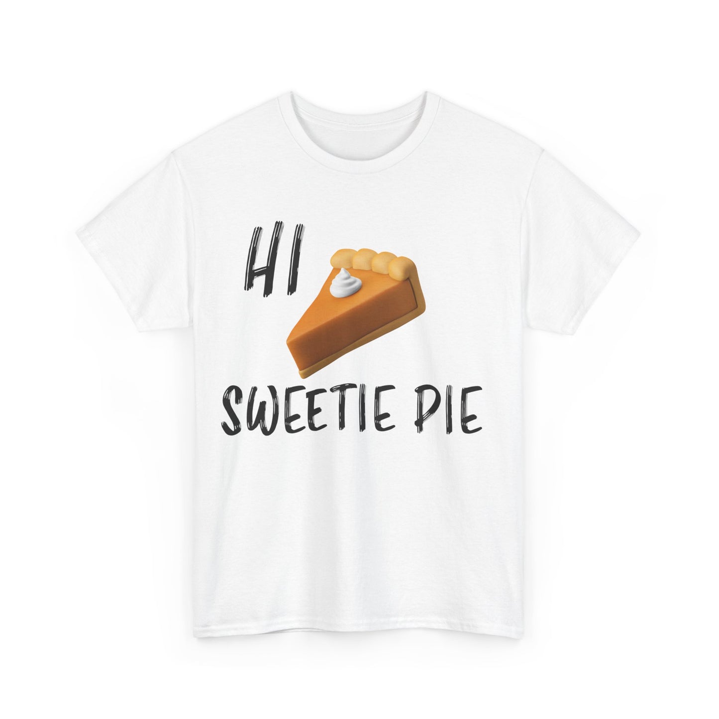 "HI SWEETIE PIE" Unisex Heavy Cotton Tee