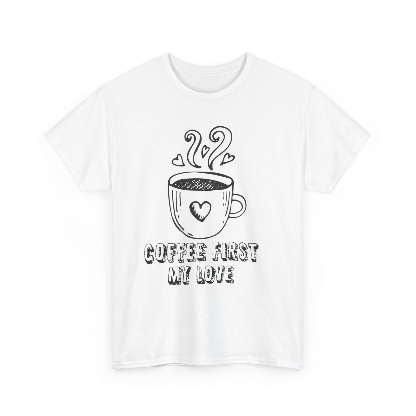 "COFFEE FIRST MY LOVE" Unisex Heavy Cotton Tee