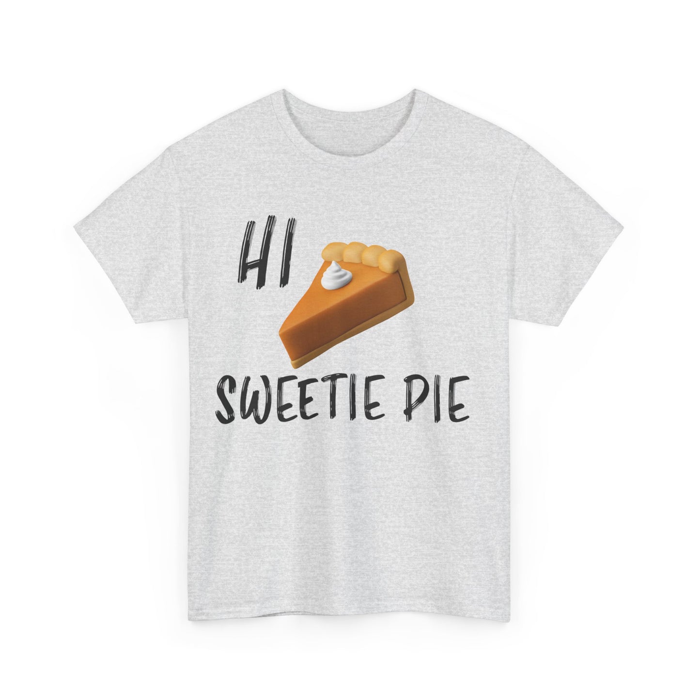 "HI SWEETIE PIE" Unisex Heavy Cotton Tee