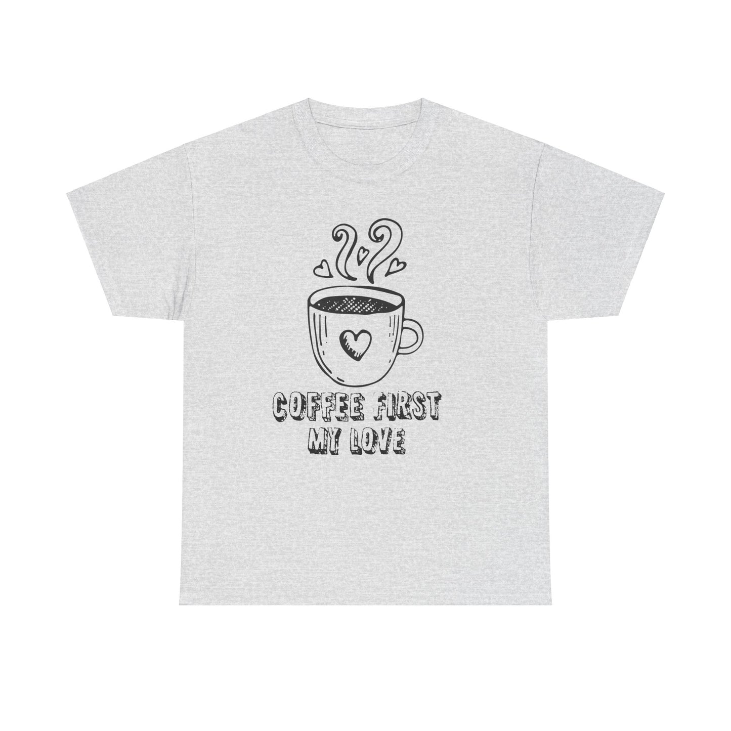 "COFFEE FIRST MY LOVE" Unisex Heavy Cotton Tee