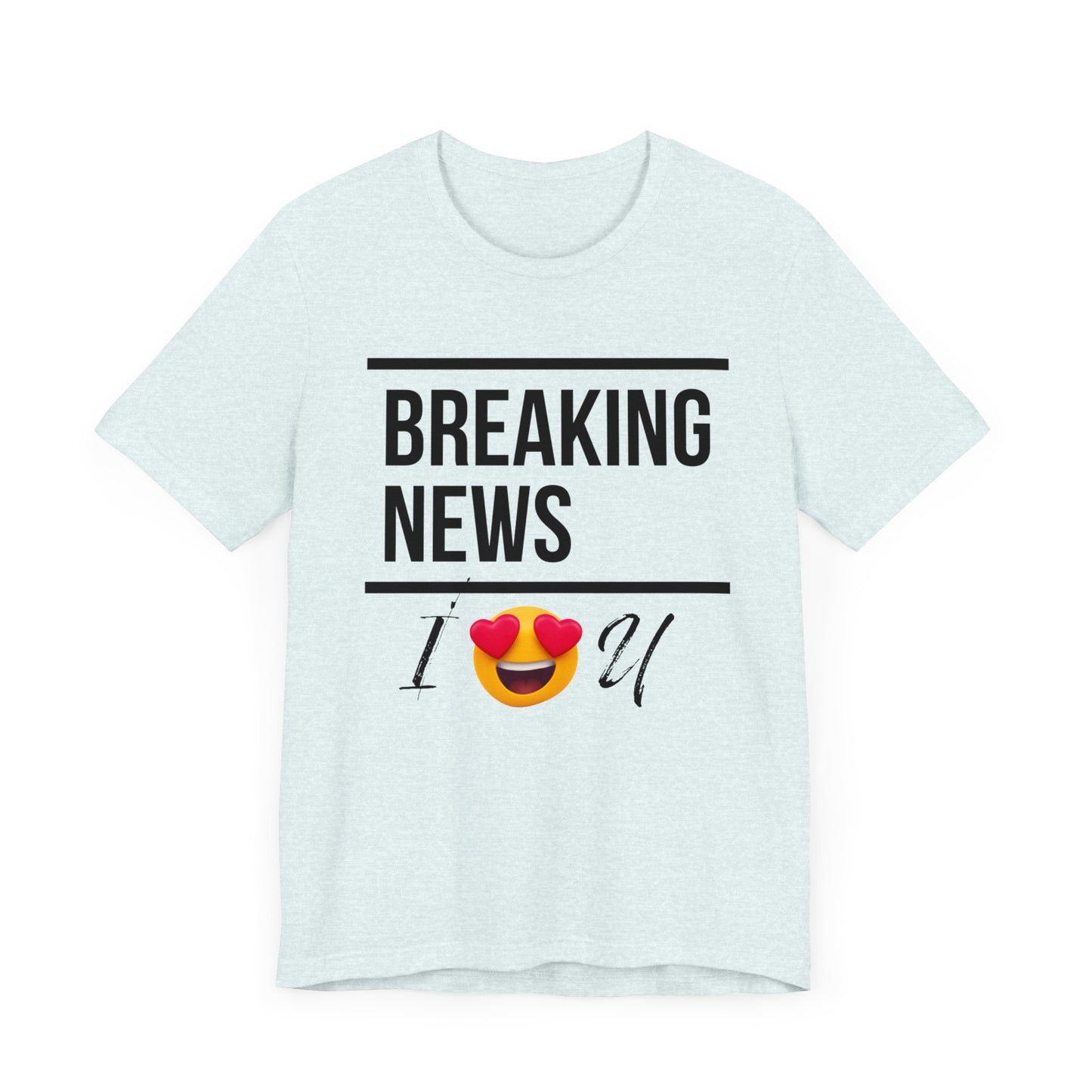 "BREAKING NEWS I (HEART EYES EMOJEE) U" Unisex Jersey Short Sleeve Tee