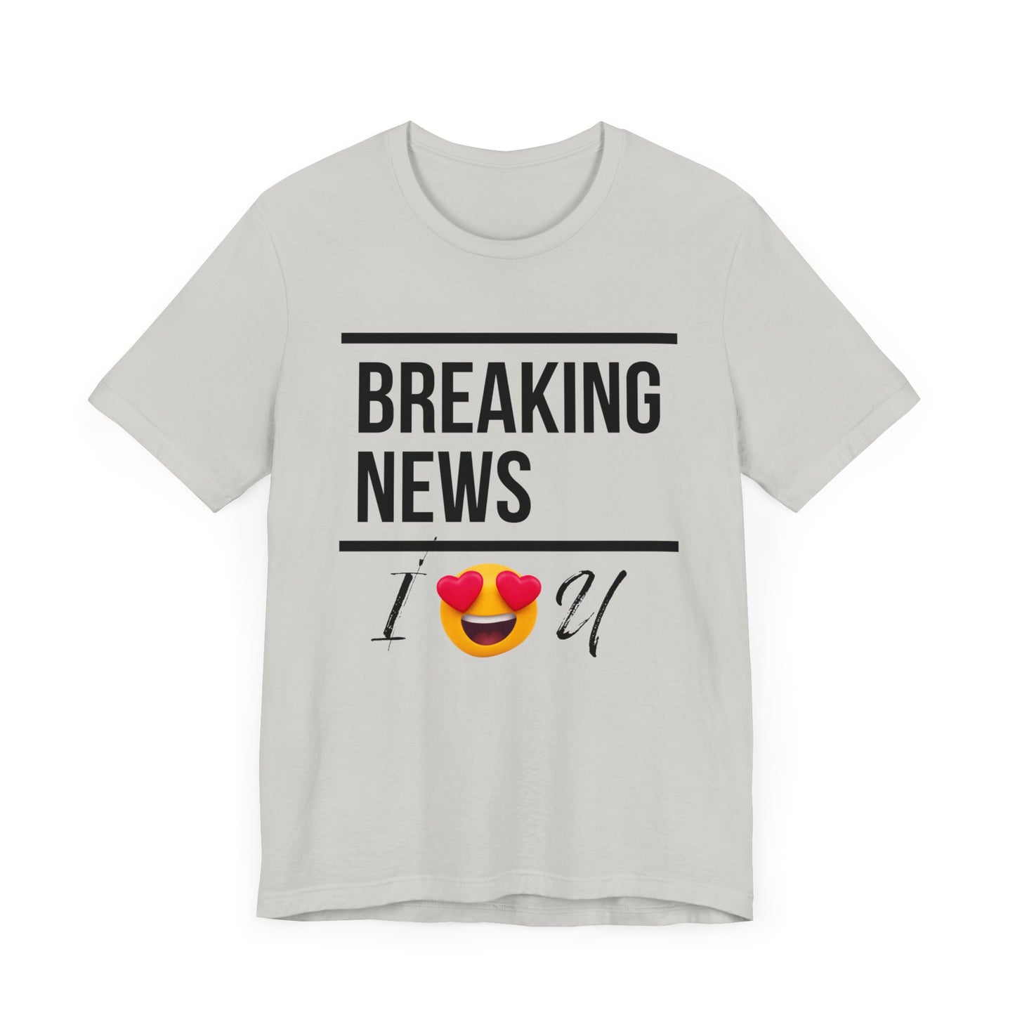 "BREAKING NEWS I (HEART EYES EMOJEE) U" Unisex Jersey Short Sleeve Tee