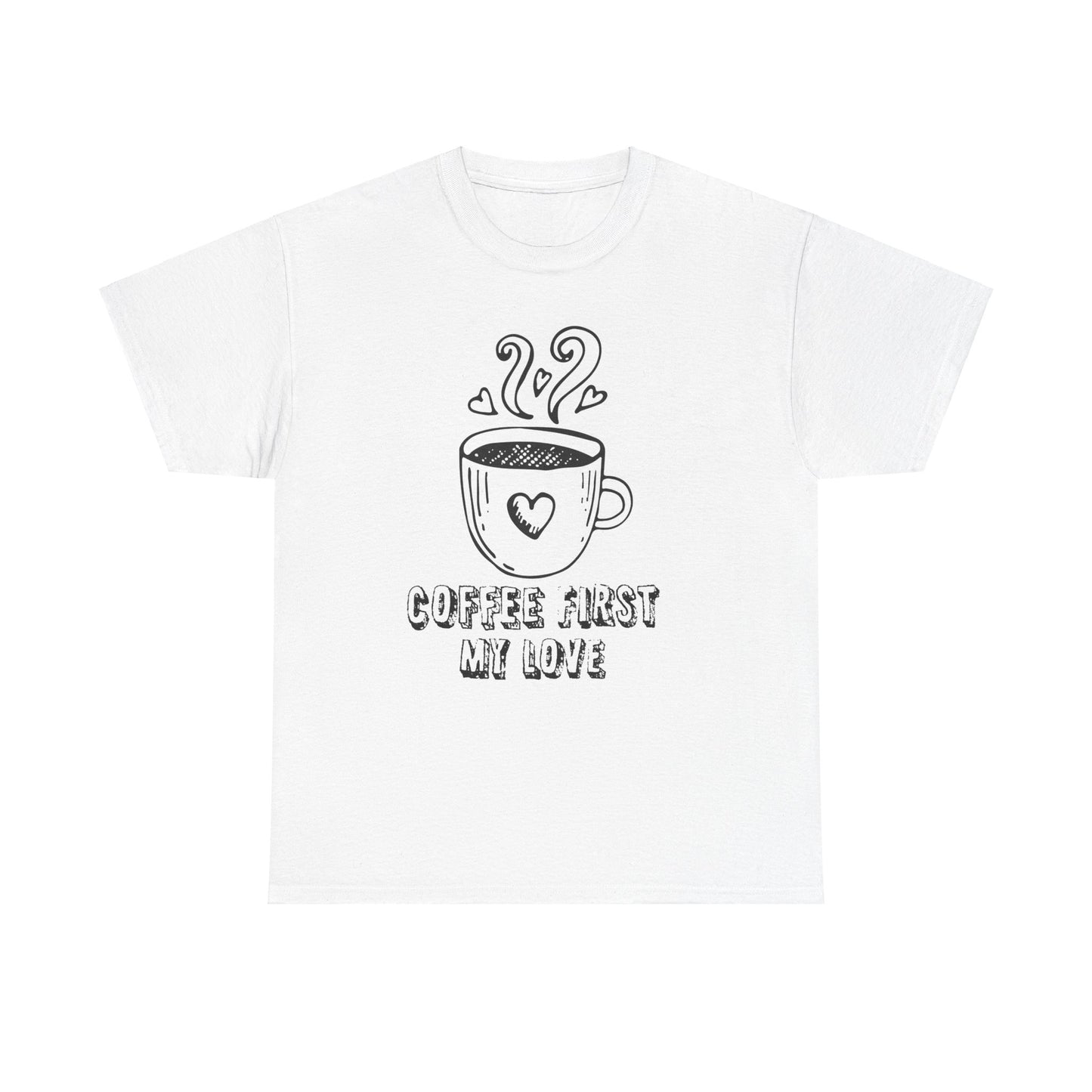 "COFFEE FIRST MY LOVE" Unisex Heavy Cotton Tee