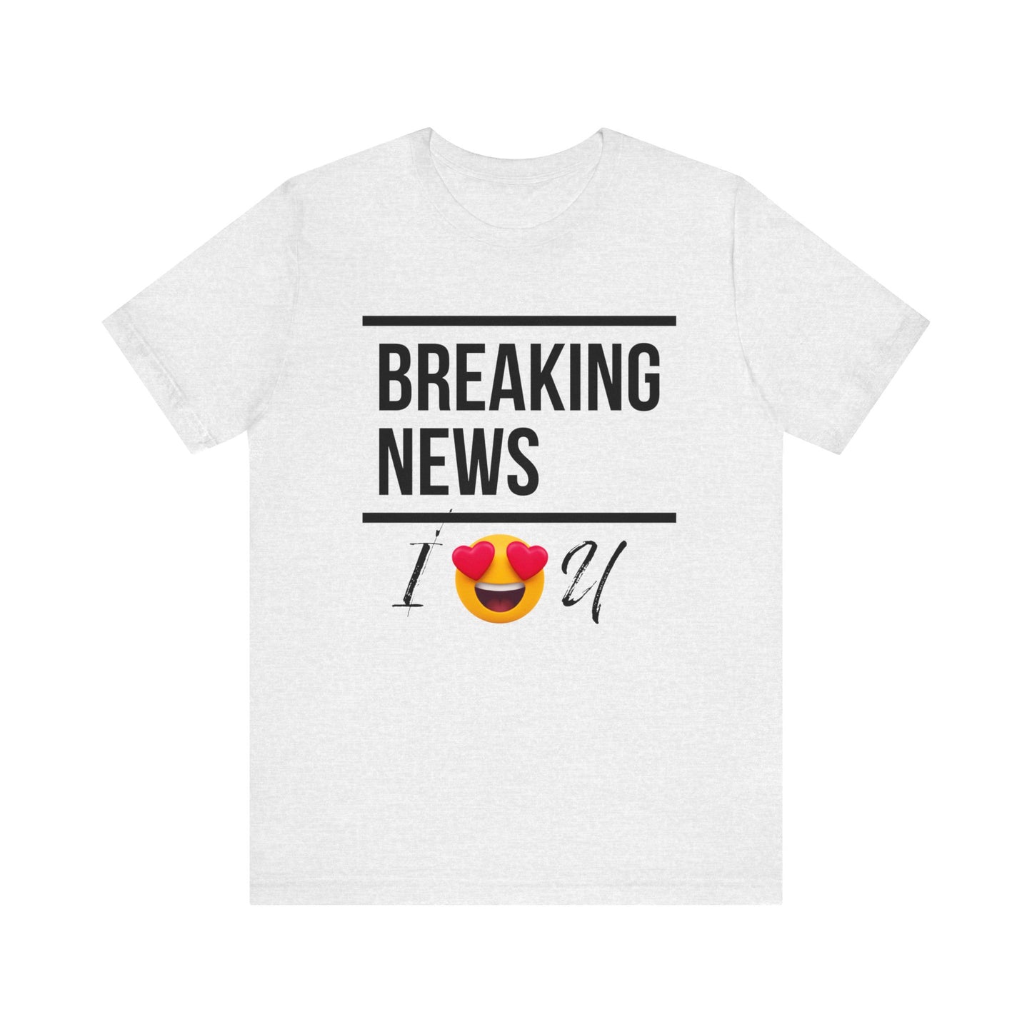 "BREAKING NEWS I (HEART EYES EMOJEE) U" Unisex Jersey Short Sleeve Tee