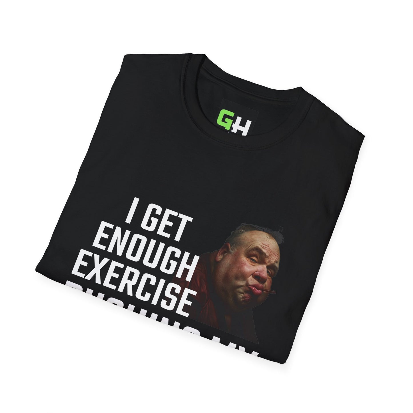 I GET ENOUGH EXERCISE Unisex Softstyle T-Shirt