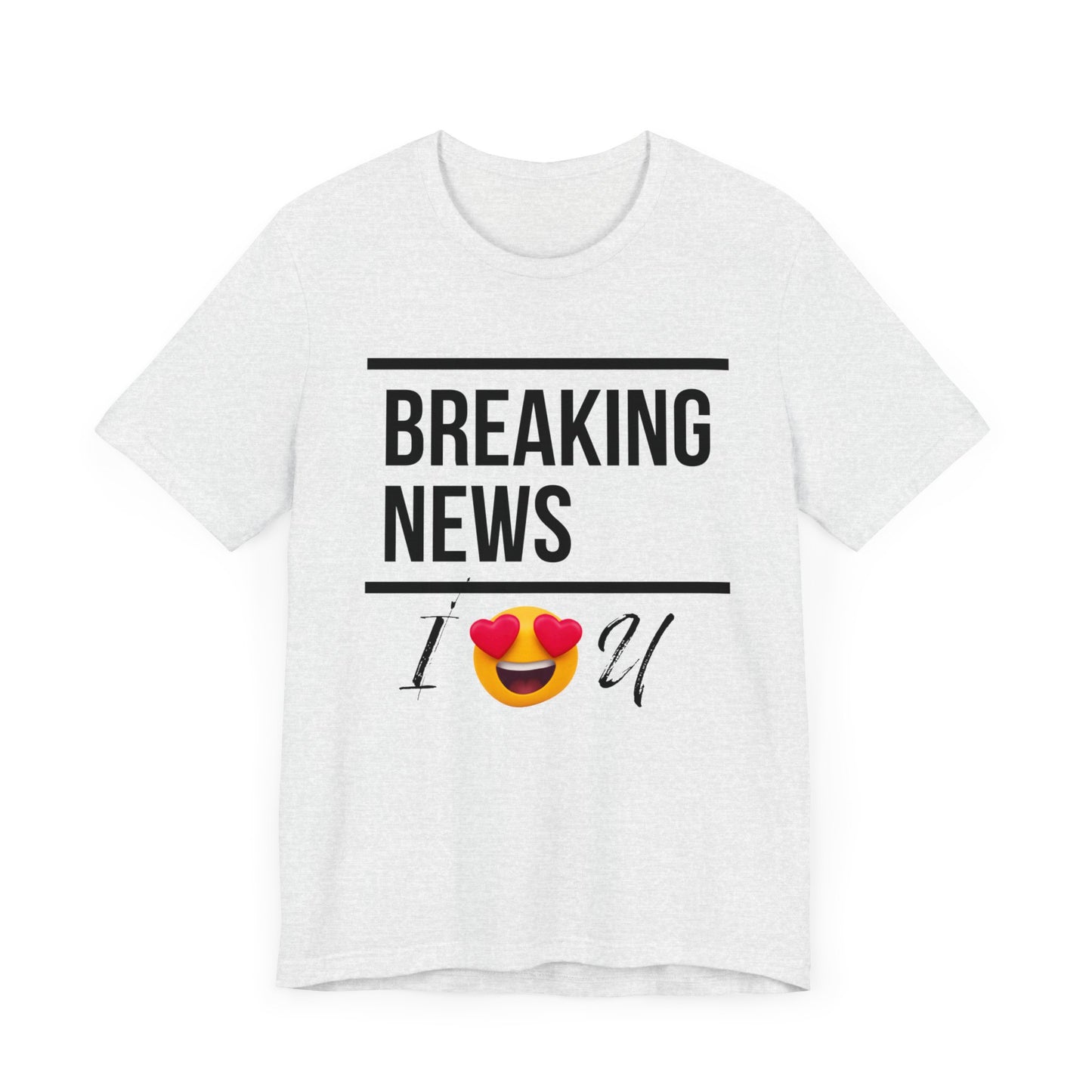 "BREAKING NEWS I (HEART EYES EMOJEE) U" Unisex Jersey Short Sleeve Tee