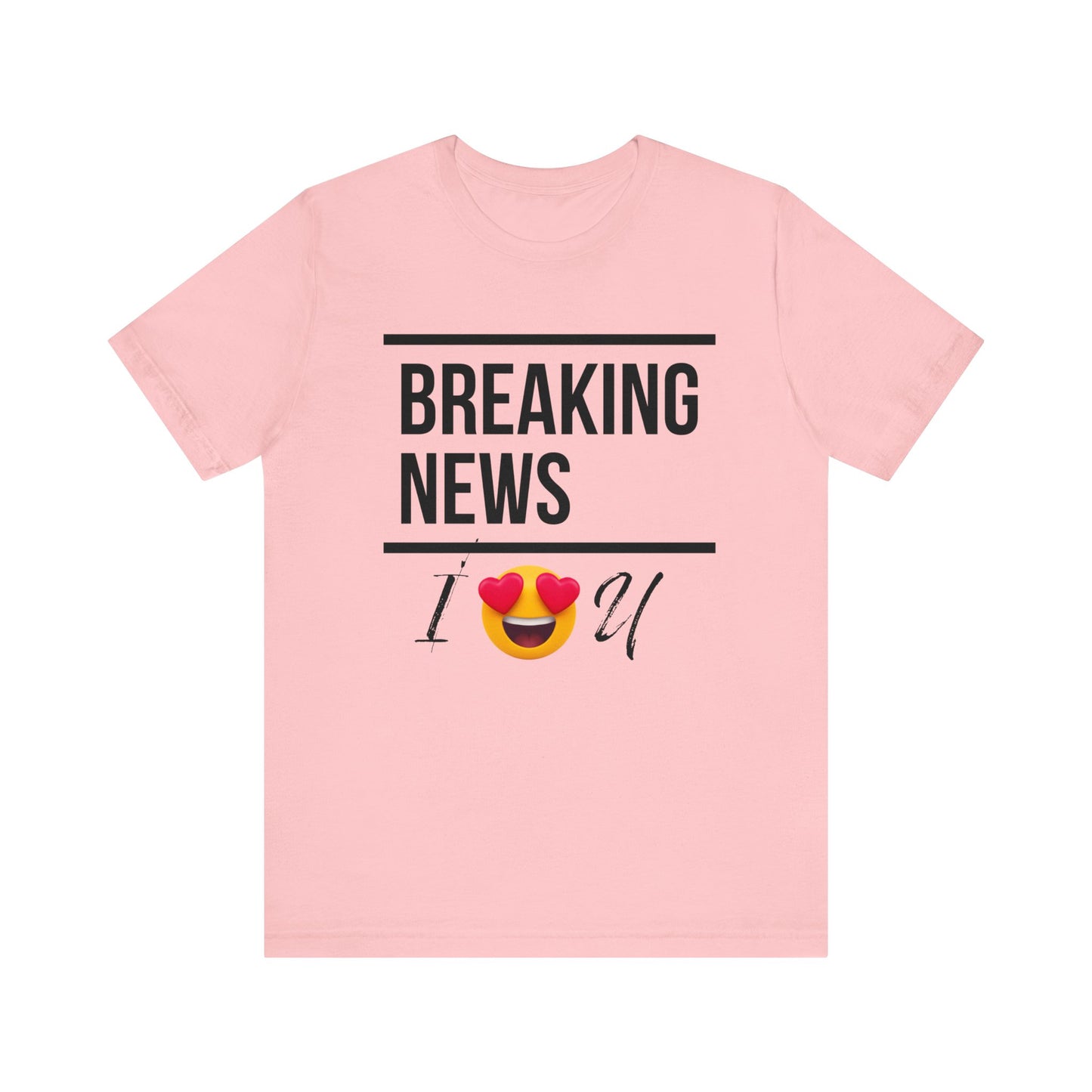 "BREAKING NEWS I (HEART EYES EMOJEE) U" Unisex Jersey Short Sleeve Tee