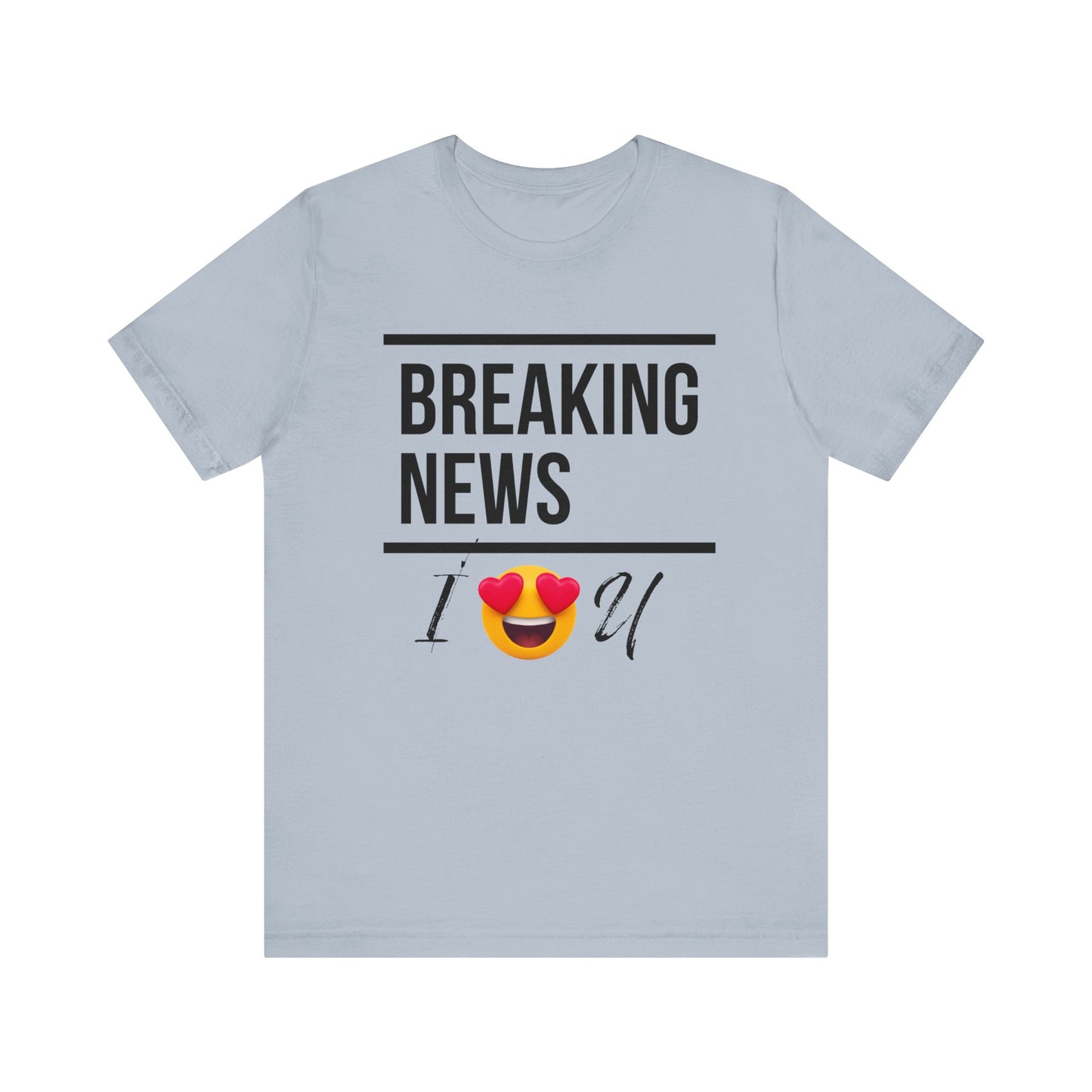 "BREAKING NEWS I (HEART EYES EMOJEE) U" Unisex Jersey Short Sleeve Tee