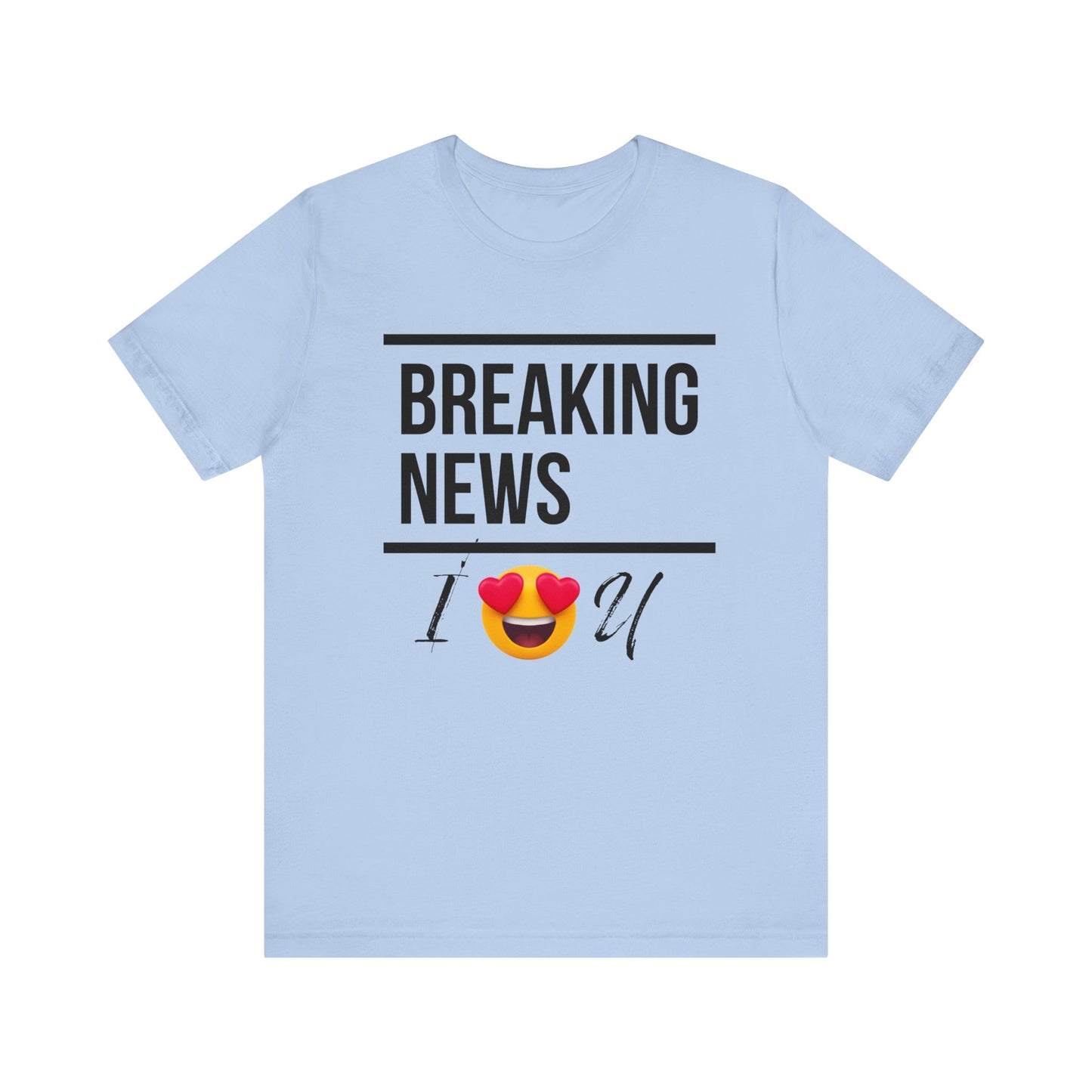 "BREAKING NEWS I (HEART EYES EMOJEE) U" Unisex Jersey Short Sleeve Tee