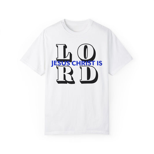 "Jesus Christ is LO RD"Unisex Garment-Dyed T-shirt