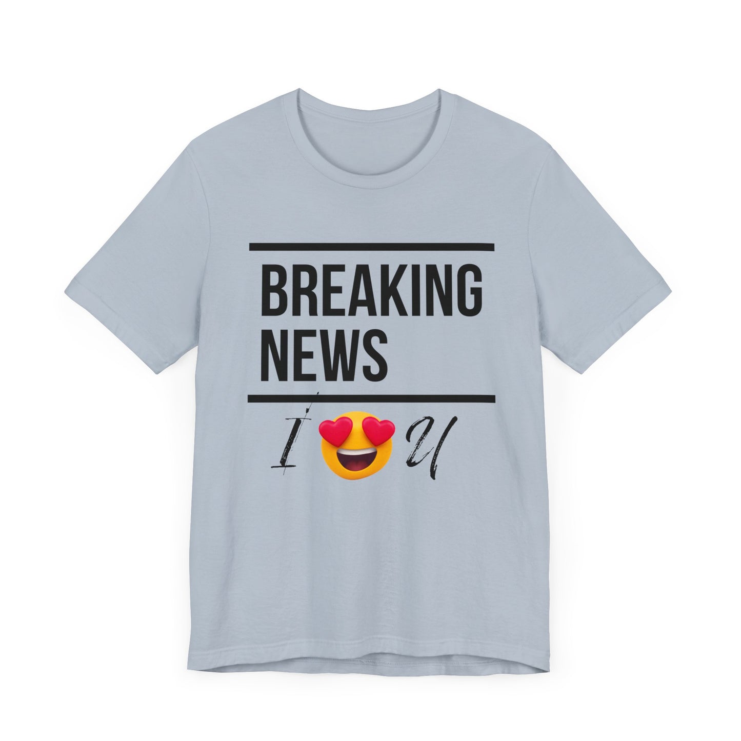 "BREAKING NEWS I (HEART EYES EMOJEE) U" Unisex Jersey Short Sleeve Tee