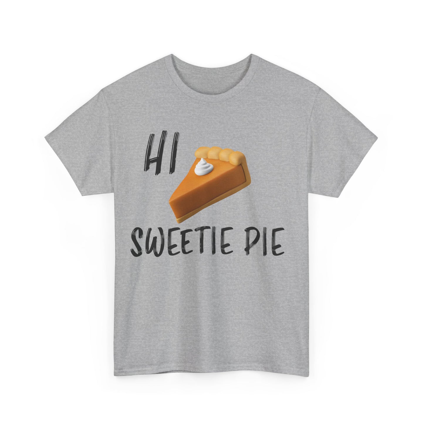 "HI SWEETIE PIE" Unisex Heavy Cotton Tee