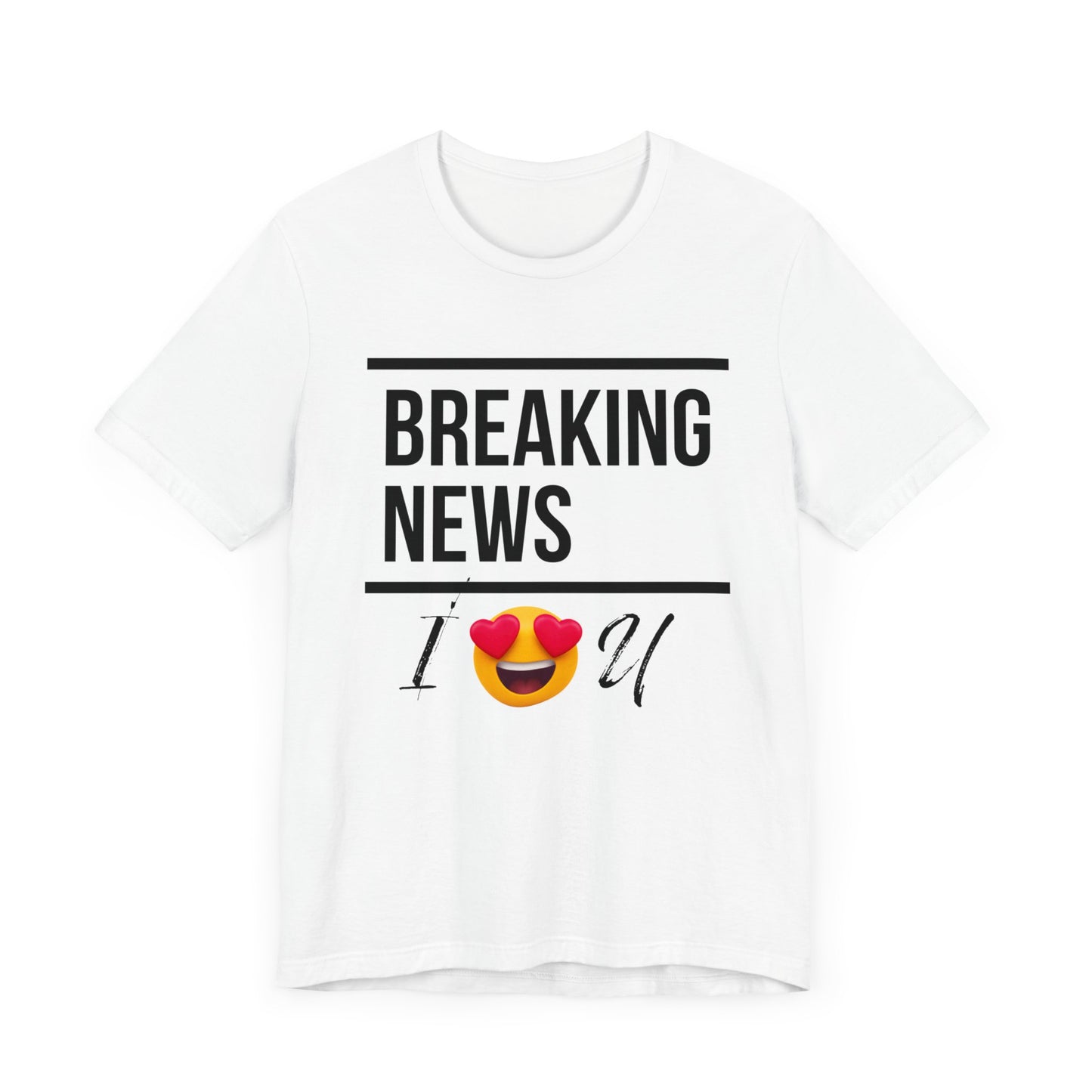 "BREAKING NEWS I (HEART EYES EMOJEE) U" Unisex Jersey Short Sleeve Tee